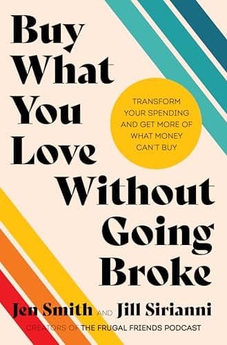 Cover of Buy What You Love Without Going Broke: Transform Your Spending and Get More of What Money Can't Buy