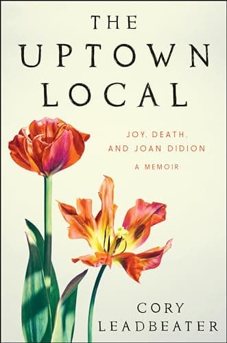 Cover of The Uptown Local: Joy, Death, and Joan Didion—A Memoir