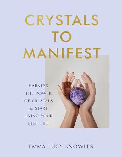 Cover of Crystals to Manifest: Harness the Power of Crystals & Start Living Your Best Life