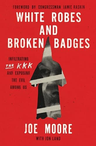 Cover of White Robes and Broken Badges: Infiltrating the KKK and Exposing the Evil Among Us