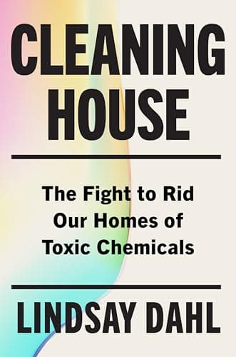Cover of Cleaning House: The Fight to Rid Our Homes of Toxic Chemicals