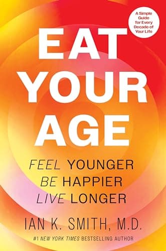 Cover of Eat Your Age: Feel Younger, Be Happier, Live Longer