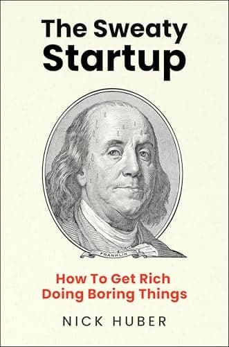 Cover of The Sweaty Startup: How to Get Rich Doing Boring Things