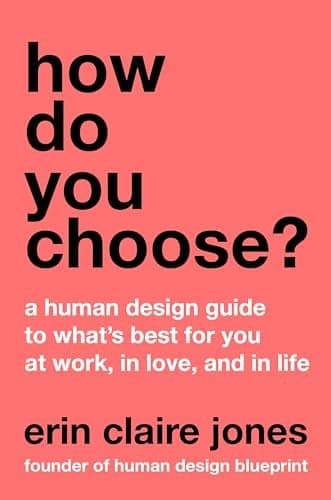 Cover of How Do You Choose? A Human Design Guide to What's Best for You at Work, in Love, and in Life