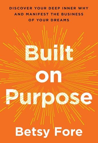 Cover of Built on Purpose: Discover Your Deep Inner Why and Manifest the Business of Your Dreams