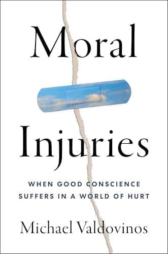 Cover of Moral Injuries: When Good Conscience Suffers in a World of Hurt