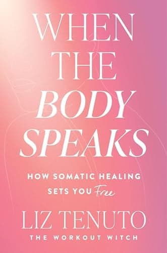 Cover of When the Body Speaks: How Somatic Healing Sets You Free