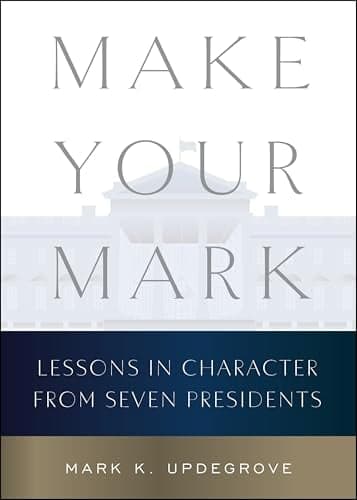Cover of Make Your Mark: Lessons in Character From Seven Presidents