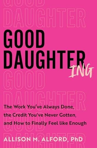 Cover of Good Daughtering: The Work You've Always Done, the Credit You've Never Gotten, and How to Finally Feel Like Enough