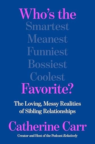 Cover of Who's the Favorite? The Loving, Messy Realities of Sibling Relationships