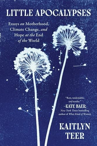 Cover of Little Apocalypses: Essays on Motherhood, Climate Change, and Hope at the End of the World