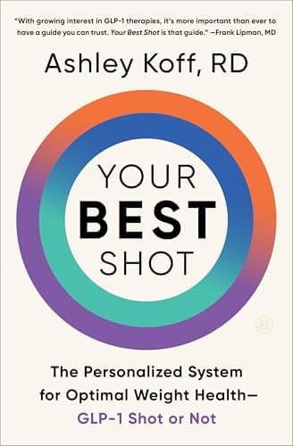 Cover of Your Best Shot: The Personalized System for Optimal Weight Health—GLP-1 Shot or Not