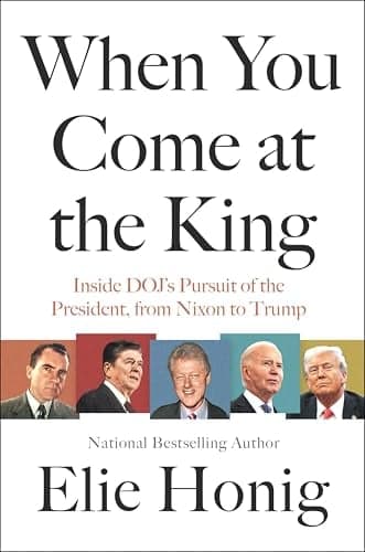 Cover of When You Come at the King: Inside DOJ's Pursuit of the President, From Nixon to Trump