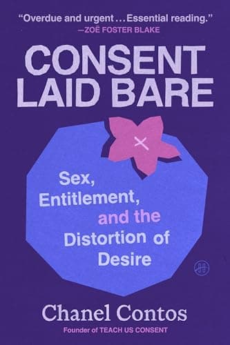 Cover of Consent Laid Bare: Sex, Entitlement, and the Distortion of Desire