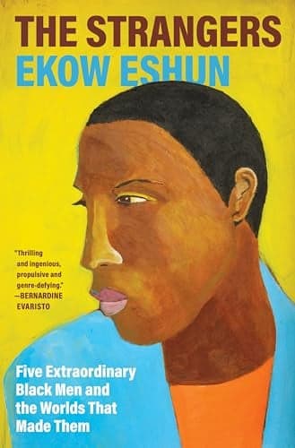 Cover of The Strangers: Five Extraordinary Black Men and the Worlds That Made Them