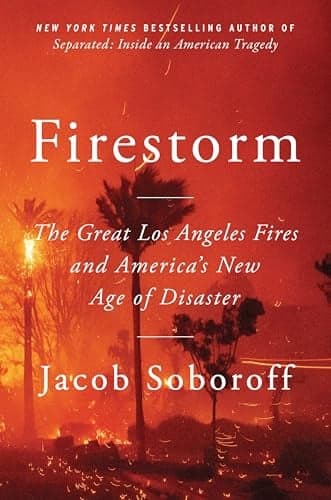 Cover of Firestorm: The Great Los Angeles Fires and America’s New Age of Disaster