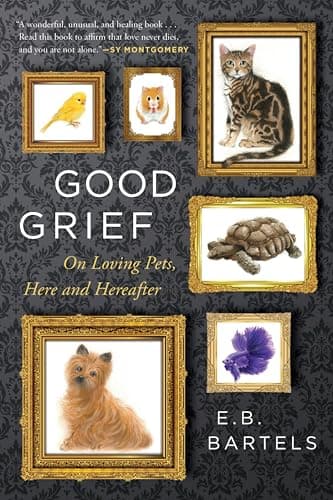 Cover of Good Grief: On Loving Pets, Here and Hereafter