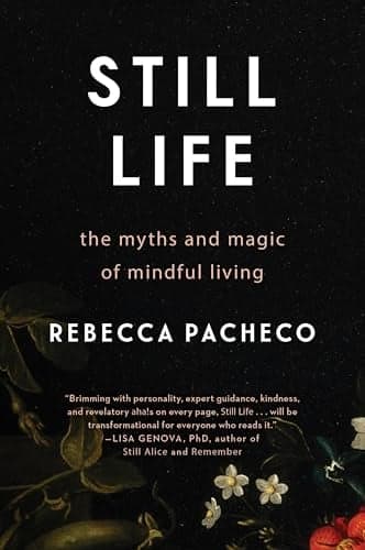 Cover of Still Life: The Myths and Magic of Mindful Living