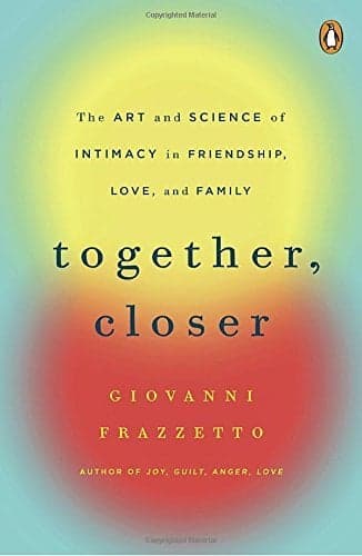 Cover of Together, Closer: The Art and Science of Intimacy in Friendship, Love, and Family