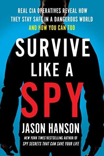 Cover of Survive Like a Spy: Real CIA Operatives Reveal How They Stay Safe in a Dangerous World and How You Can Too