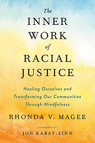 Cover of The Inner Work of Racial Justice: Healing Ourselves and Transforming Our Communities Through Mindfulness