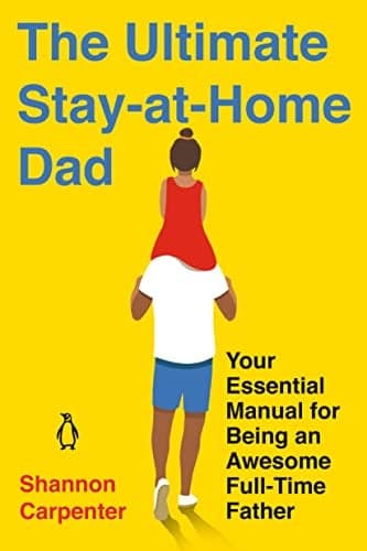 Cover of The Ultimate Stay-at-Home Dad: Your Essential Manual for Being an Awesome Full-Time Father