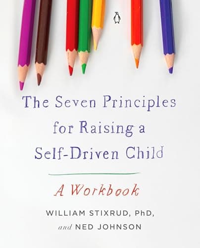 Cover of The Seven Principles for Raising a Self-Driven Child: A Workbook