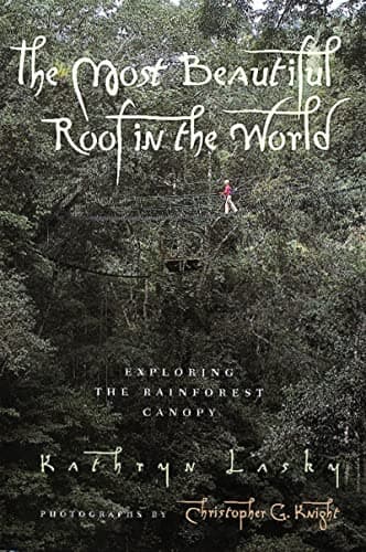 Cover of The Most Beautiful Roof in the World: Exploring the Rainforest Canopy