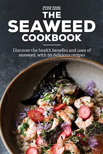 Cover of The Seaweed Cookbook: Discover the Health Benefits and Uses of Seaweed, with 50 Delicious Recipes
