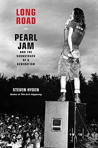 Cover of Long Road: Pearl Jam and the Soundtrack of a Generation