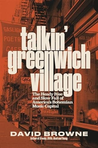 Cover of Talkin' Greenwich Village: The Heady Rise and Slow Fall of America’s Bohemian Music Capital