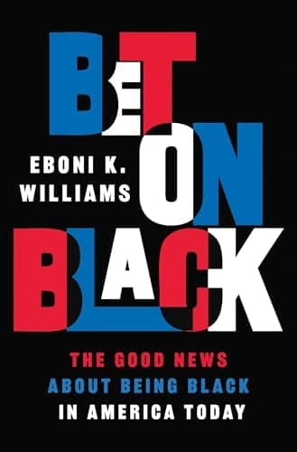 Cover of Bet on Black: The Good News About Being Black in America Today