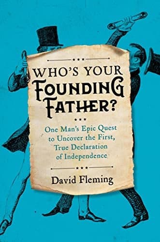 Cover of Who's Your Founding Father? One Man’s Epic Quest to Uncover the First, True Declaration of Independence
