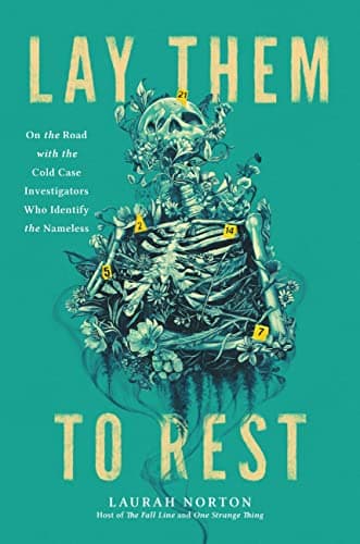Cover of Lay Them to Rest: On the Road With the Cold Case Investigators Who Identify the Nameless