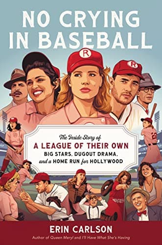 Cover of No Crying in Baseball: The Inside Story of A League of Their Own: Big Stars, Dugout Drama, and a Home Run for Hollywood