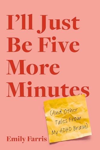 Cover of I'll Just Be Five More Minutes (And Other Tales From My ADHD Brain