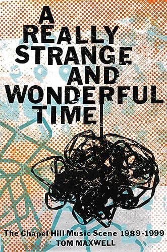 Cover of A Really Strange and Wonderful Time: The Chapel Hill Music Scene, 1989-1999