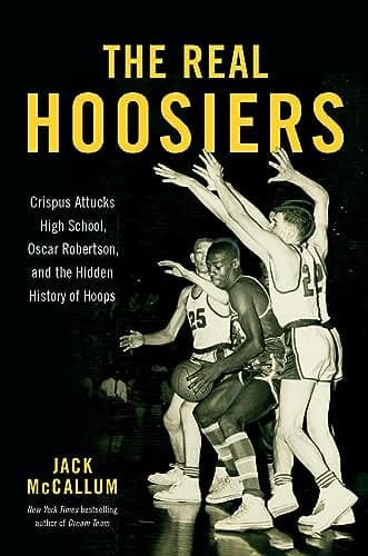 Cover of The Real Hoosiers: Crispus Attucks High School, Oscar Robertson, and the Hidden History of Hoops