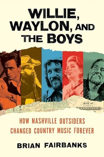Cover of Willie, Waylon, and the Boys: How Nashville Outsiders Changed Country Music Forever
