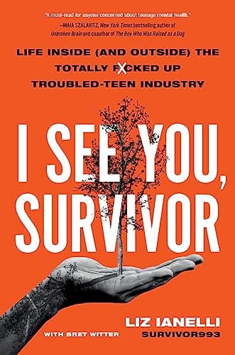 Cover of I See You, Survivor: Life Inside (and Outside) the Totally F*cked-Up Troubled Teen Industry