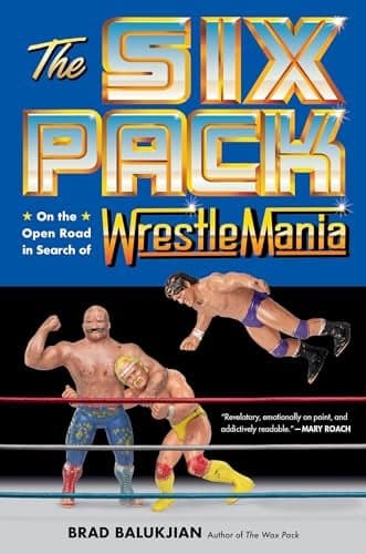 Cover of The Six Pack: On the Open Road in Search of Wrestlemania