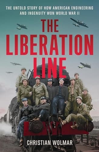 Cover of The Liberation Line: The Untold Story of How American Engineering and Ingenuity Won World War II