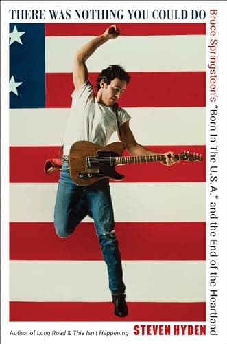 Cover of There Was Nothing You Could Do: Bruce Springsteen’s “Born In The U.S.A.” and the End of the Heartland