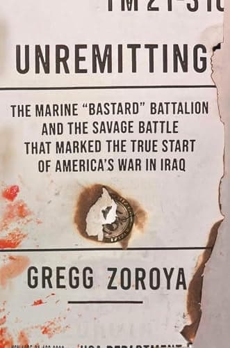 Cover of Unremitting: The Marine “Bastard” Battalion and the Savage Battle That Marked the True Start of America’s War in Iraq