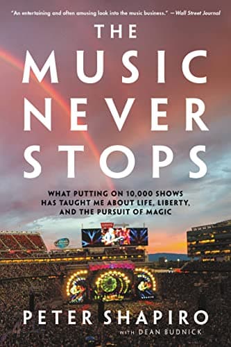 Cover of The Music Never Stops: What Putting on 10,000 Shows Has Taught Me About Life, Liberty, and the Pursuit of Magic