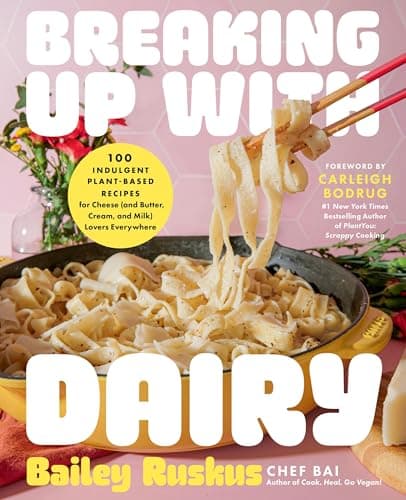 Cover of Breaking Up With Dairy: 100 Indulgent Plant-Based Recipes for Cheese (and Butter, Cream, and Milk) Lovers Everywhere