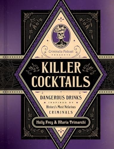 Cover of Killer Cocktails: Dangerous Drinks Inspired by History’s Most Nefarious Criminals