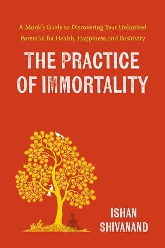 Cover of The Practice of Immortality: A Monk’s Guide to Discovering Your Unlimited Potential for Health, Happiness, and Positivity