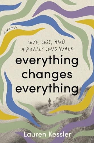 Cover of Everything Changes Everything: Love, Loss, and a Really Long Walk