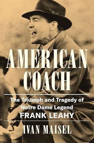 Cover of American Coach: The Triumph and Tragedy of Notre Dame Legend Frank Leahy